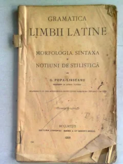 GRAMATICA LIMBII LATINE - G. POPA LISSEANU  (MORFOLOGIA, SINTAXA SI NOTIUNI DE STILISTICA)