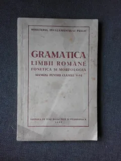 GRAMATICA LIMBII ROMANE , FONETICA SI MORFOLOGIA, MANUAL PENTRU CLASELE V-VI
