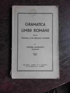 GRAMATICA LIMBII ROMANE PENTRU FOLOSUL SI PE INTELESUL TUTUROR - VICTORIA GAVRILESCU