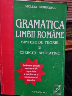 Gramatica Limbii Romane. Sinteze de teorie si exercitii aplicative - Violeta Barbulescu