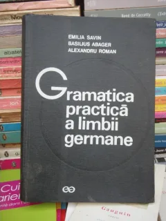 GRAMATICA PRACTICA A LIMBII GERMANE , EMILIA SAVIN