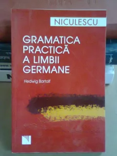 GRAMATICA PRACTICA A LIMBII GERMANE - HEDWIG BARTOLF