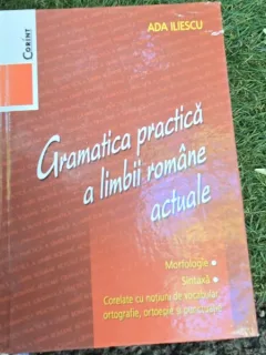 GRAMATICA PRACTICA A LIMBII ROMANE ACTUALE - ADA ILIESCU