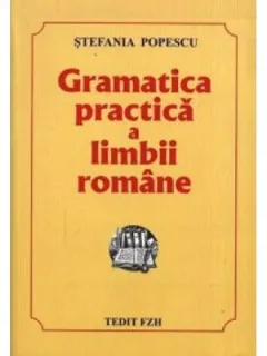 GRAMATICA PRACTICA A LIMBII ROMANE - STEFANIA POPESCU