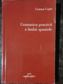 GRAMATICA PRACTICA A LIMBII SPANIOLE - COMAN LUPU