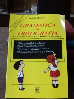 GRAMATICA SI ORTOGRAFIA - IOANA PENCEA   CLASELE III-IV