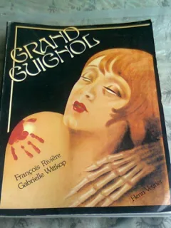 GRAND GUIGNOL - FRANCOIS RIVIERE  (TEXT IN LIMBA FRANCEZA)