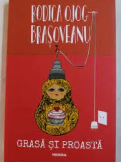 Grasa si proasta - Rodica Ojog Brasoveanu