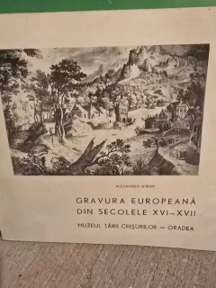 Gravura europeana din secolele XVI-XVII - Alexandru Avram