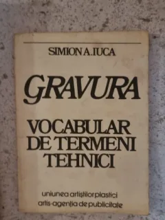 GRAVURA. VOCABULAR DE TERMENI TEHNICI - SIMION A. IUCA