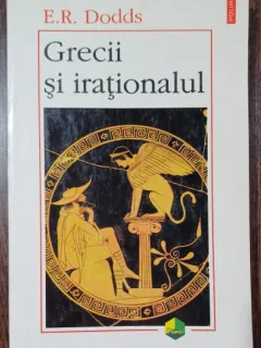 Grecii si irationalul - E. R. Dodds