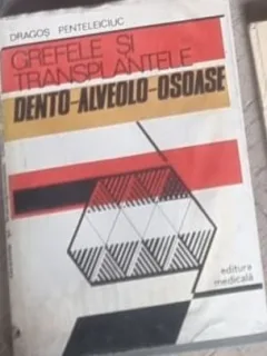 GREFELE SI TRANSPLANTELE DENTO-ALVEOLO-OSOASE - DRAGOS PANTELEICIUC