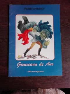 Greuceanu de aur - Petre Ispirescu , ilustratii de Ileana Ceausu