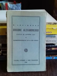GRIGORE ALEXANDRESCU VIATA SI OPERA LUI SI CORESPONDENTA LUI CU ION GHICA- E. LOVINESCU