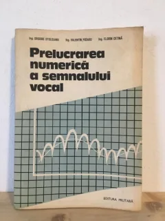Grigore Stolojanu, Valentin Podaru, Florin Cetina - Prelucrarea Numerica a Semnalului Vocal