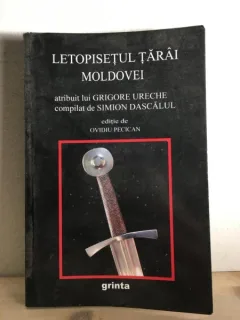 Grigore Ureche, Simion Dascalul, Editie de Ovidiu Pecican - Letopisetul Tarai Moldovei