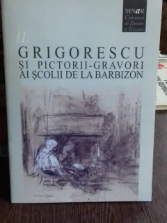 GRIGORESCU SI PICTORII GRAVORI AI SCOLII DE LA BARBIZON - CATALOG EXPOZITIE