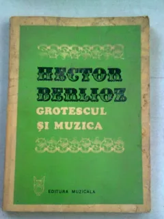 GROTESCUL SI MUZICA - HECTOR BERLIOZ
