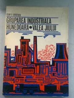 GRUPAREA INDUSTRIALA HUNEDOARA. VALEA JIULUI - IOAN S. GRUESCU
