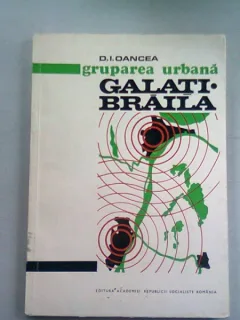 GRUPAREA URBANA GALATI-BRAILA - D.I. OANCEA (STUDIU DE GEOGRAFIE REGIONALA)