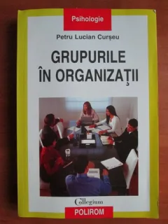 GRUPURILE IN ORGANIZATII - PETRU LUCIAN CURSEU