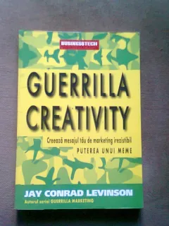 GUERRILLA CREATIVITY. PUTEREA UNUI MEME - JAY CONRAD LEVINSON