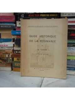 GUIDE HISTORIQUE DE LA ROUMANIE - DEUXIEME EDITION, 1936. , N. IORGA