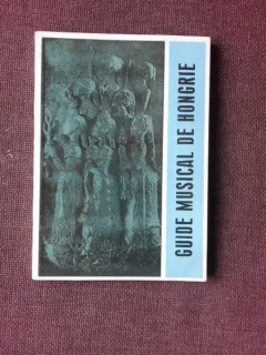 GUIDE MUSICAL DE HONGRIE  (TEXT IN LIMBA FRANCEZA)