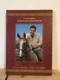 Gurbanguly Berdymukhamedov - Akhalteke-Our Pride and Glory