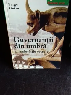 GUVERNANTII DIN UMBRA SI SOCIETATILE SECRETE  - SERGE HUTIN