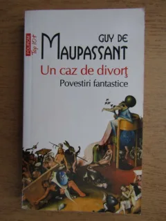 Guy de Maupassant - Un caz de divort. Povestiri fantastice