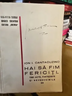 Hai sa fim fericiti... - Ion I. Cantacuzino (cu dedicatie de la autor)