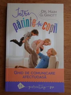 Haim G. Ginott - Ghid de comunicare afectuasa. Intre parinte si copil
