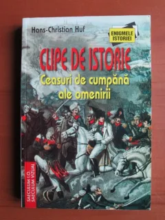 Hans-Christian Huf - Clipe de istorie. Ceasuri de cumpana ale omenirii