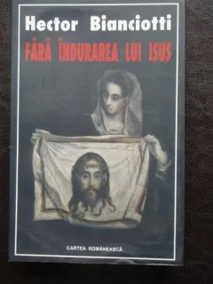 HECTOR BIANCIOTTI - FARA INDURAREA LUI ISUS