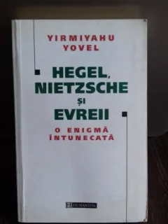 HEGEL, NIETZSCHE SI EVREII - YIRMIYAHU YOVEL
