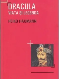 Heiko Haumann - Dracula. Viata si Legenda