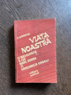 Heinrich Gemkow - Viata noastra. O biografie a lui Karl Marx si Friedrich Engels