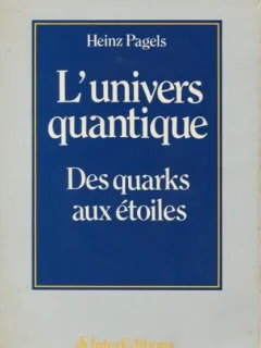 Heinz Pagels - L'Univers Quantique Des uarks aux Etoiles