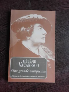 HELENE VACARESCO, UNE GRANDE EUROPEENNE  (EDITIE IN LIMBA FRANCEZA)