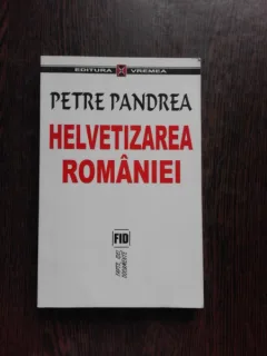 HELVETIZAREA ROMANIEI - PETRE PANDREA