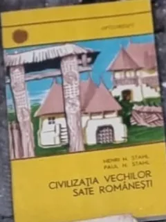 Henri H. Stahl, P. H. Stahl - Civilizatia Vechilor Sate Romanesti