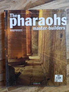 Henri Stierlin - The Pharaohs: Masters Builders