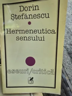 Hermeneutica sensului - Dorin Stefanescu
