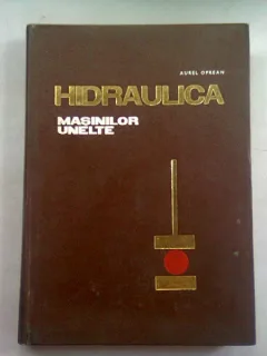 HIDRAULICA MASINILOR UNELTE - AUREL OPREAN