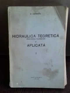 HIDRAULICA TEORETICA SI APLICATA - D. GERMANI   VOL.1
