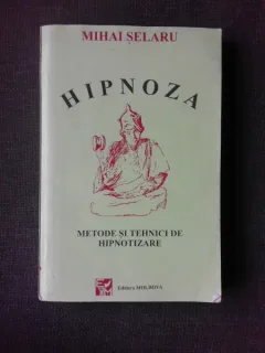 Hipnoza, metode si tehnici de hipnotizare - Mihai Selaru