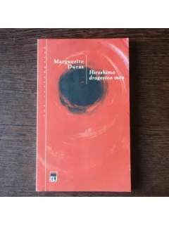 HIROSHIMA DRAGOSTEA MEA - MARGUERITE DURAS