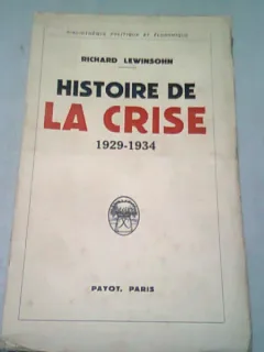 HISTOIRE DE LA CRISE 1929-1934 - RICHARD LEWINSOHN  (CARTE IN LIMBA FRANCEZA)