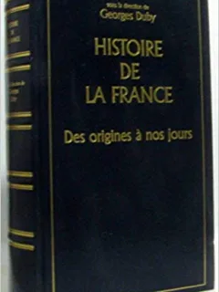 HISTOIRE DE LA FRANCE DES ORIGINES A NOS JOURS - GEORGES DUBY  (CARTE IN LIMBA FRANCEZA)